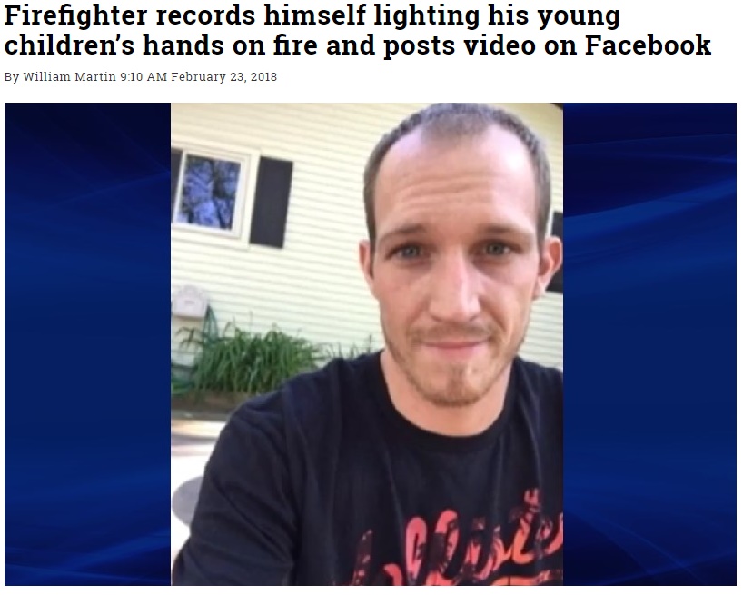 消防士の父親、幼いわが子の手に火をつける（画像は『WorldWide Weird News　2018年2月23日付「Firefighter records himself lighting his young children’s hands on fire and posts video on Facebook」』のスクリーンショット）