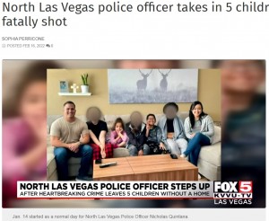 2022年アメリカで母親に父親を射殺された5人の子供たちを、現場に駆けつけた警察官が養子に迎える決意をした（画像は『FOX5 Vegas　2022年2月16日付「North Las Vegas police officer takes in 5 children after father is fatally shot」』のスクリーンショット）