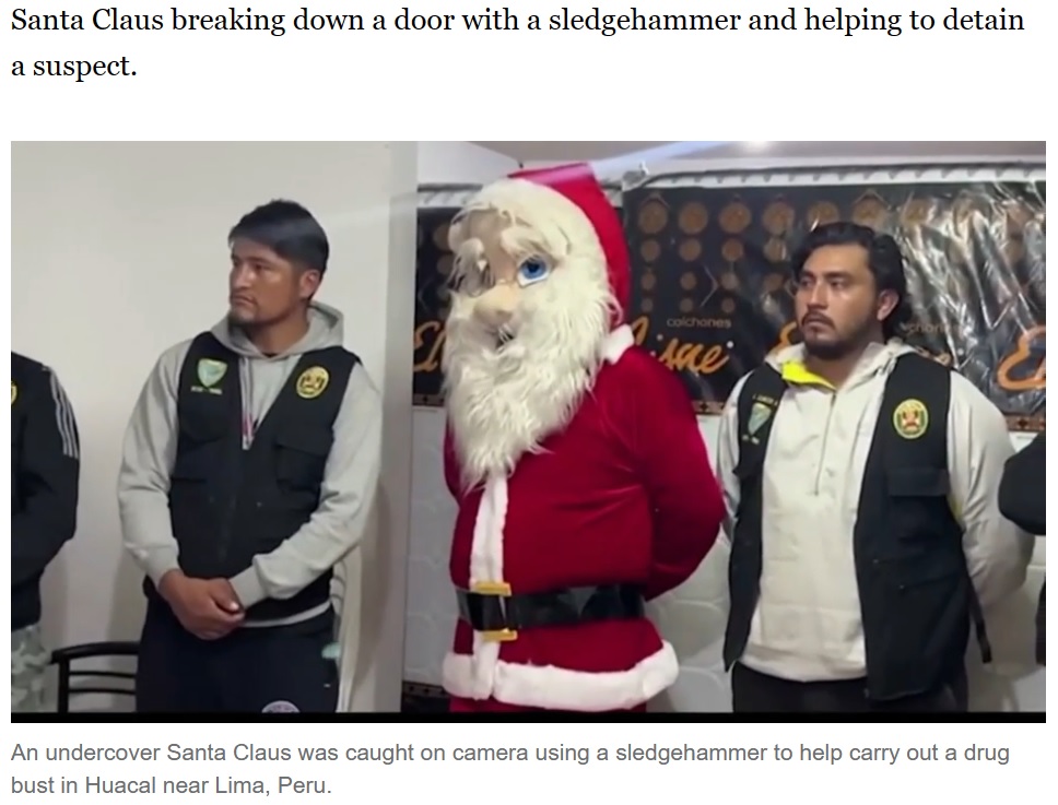 麻薬密売組織のアジトを割り出し、突入作戦を行うことになった。捜査官の1人がサンタクロースに扮し、相手を油断させる作戦を取った（画像は『ABC7 Chicago　2023年12月25日付「Undercover Santa helps carry out Peruvian drug bust with sledgehammer: VIDEO」』のスクリーンショット）