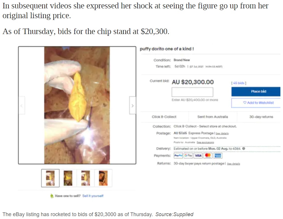 2021年7月、豪クイーンズランド州に住む少女が膨らんだドリトスをオークションに出品。価格がどんどん上がり、一時は800万円超の値が付いていた（画像は『news.com.au　2021年7月22日付「Gold Coast teen creates viral sensation after puffy corn chip attracts ＄20k bid on eBay」（Source:Supplied）』のスクリーンショット）