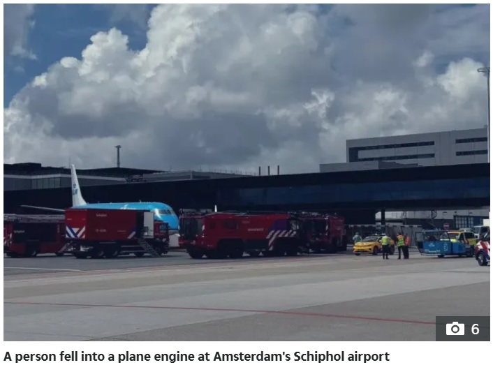 アムステルダムにあるスキポール国際空港で現地時間29日、稼働中の飛行機エンジンに人が巻き込まれる恐ろしい事故が発生した（『The Sun　「AIRPORT TRAGEDY Witnesses describe ‘hellish noise’ after person sucked into jet engine at Amsterdam airport」』より）